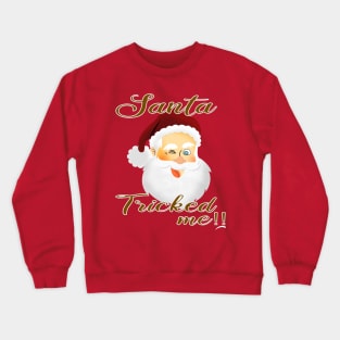 santa tricked me Crewneck Sweatshirt